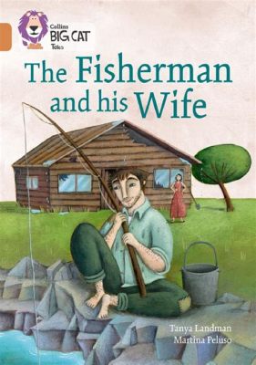  The Fisherman and His Wife：一個關於貪婪與滿足的古老寓言！